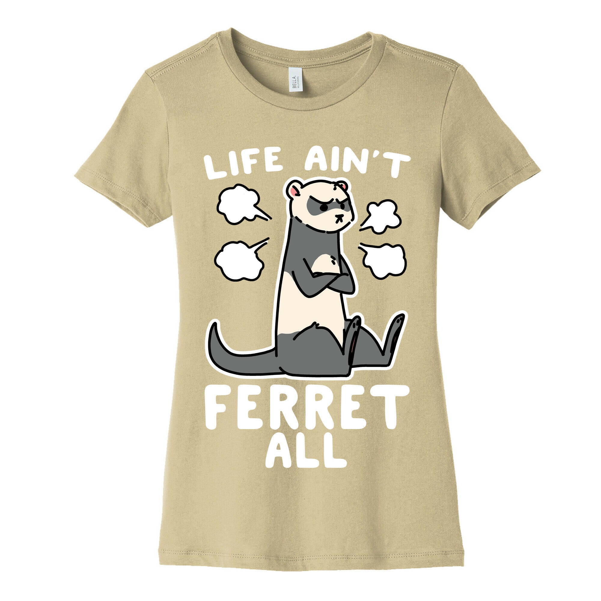Life Ain't Ferret All  Women's Cotton Tee